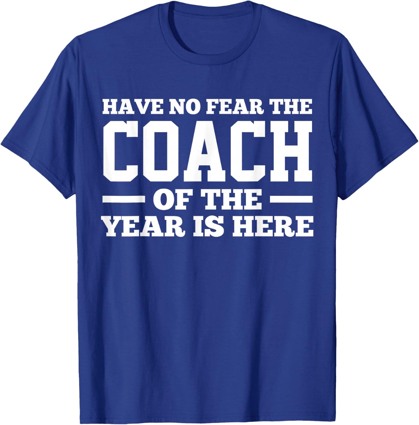 Have No Fear The Coach Of The Year Is Here Dad Coach Funny T-Shirt - T-Shirt | Royal
