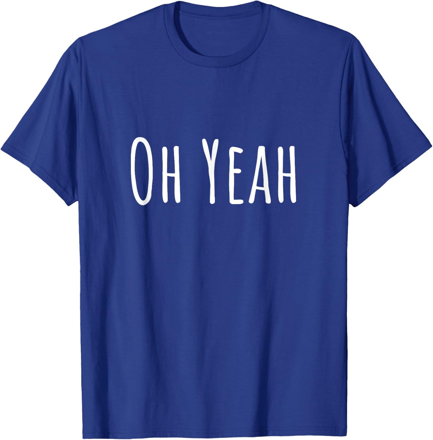 Oh yes, design for optimistic people. Oh yeah! T-Shirt - T-Shirt | Royal