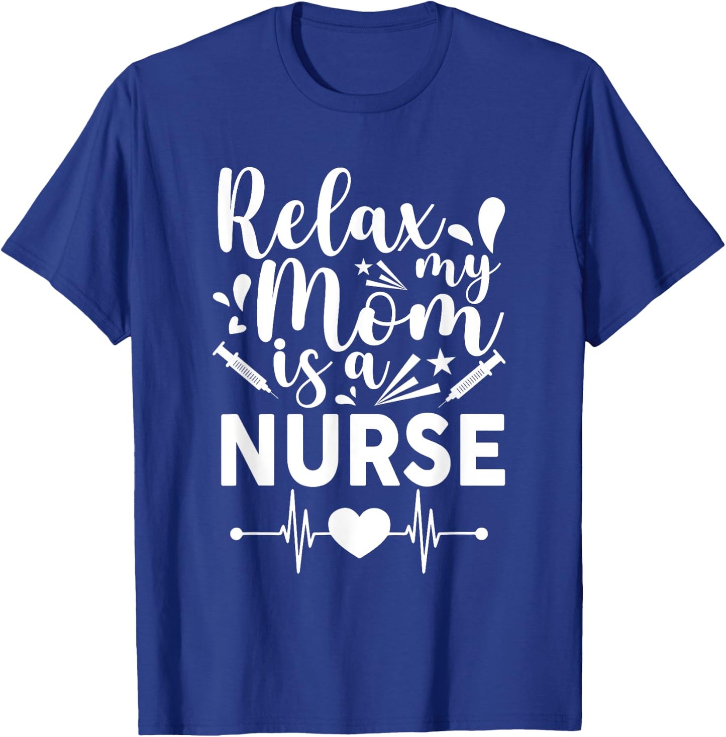 Relax My Mom Is a Nurse Mommy Funny Nurse T-Shirt - T-Shirt | Royal