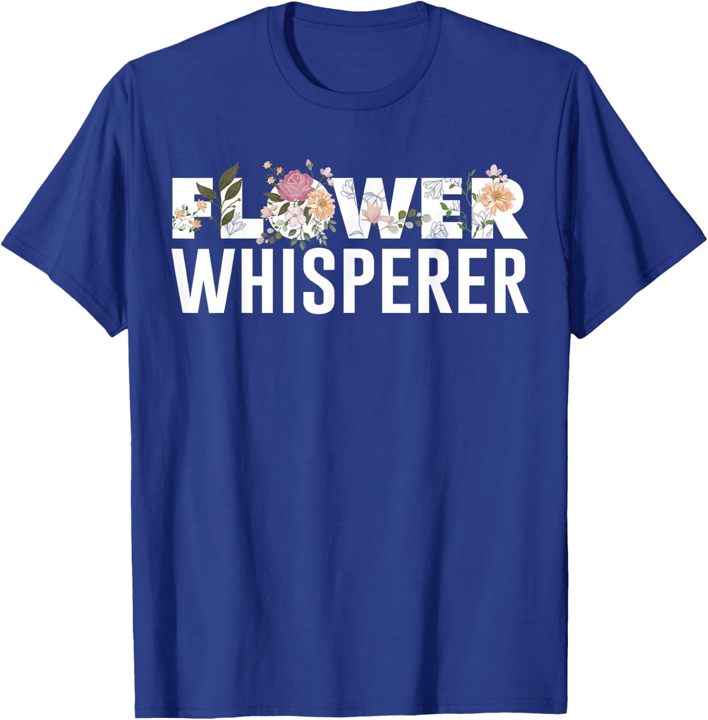 Flower Whisperer Funny Florist Shop Garden Job Plant Lovers T-Shirt - T-Shirt | Royal
