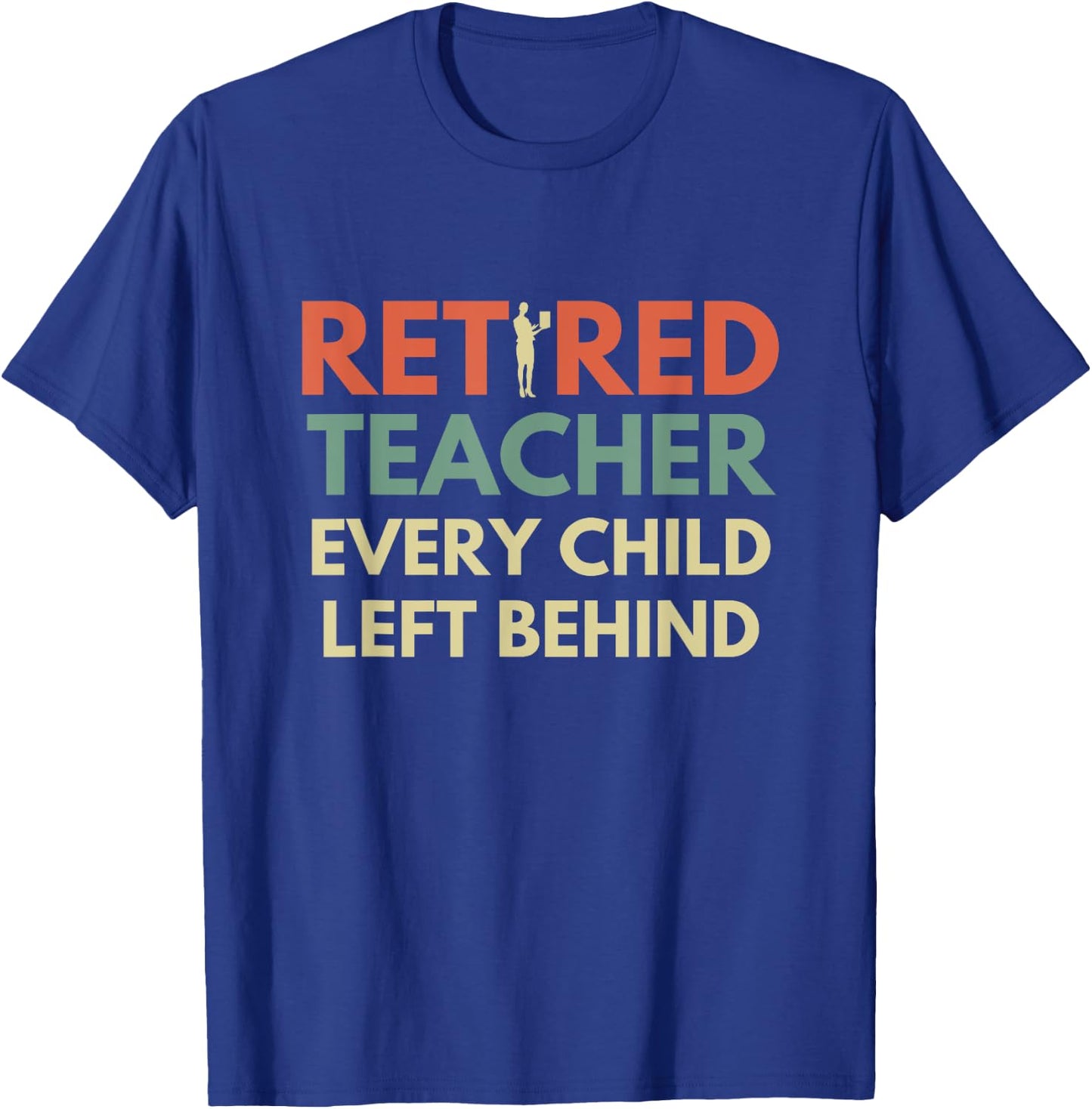 Retro Vintage Funny Retired Teacher Every Child Left Behind Women T-Shirt - T-Shirt | Royal