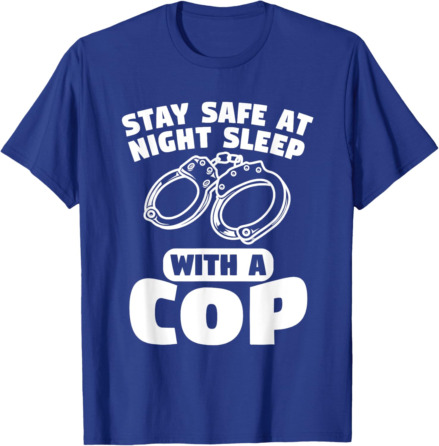 Stay Safe At Night Sleep With A Cop Police Officer T-Shirt - T-Shirt | Royal