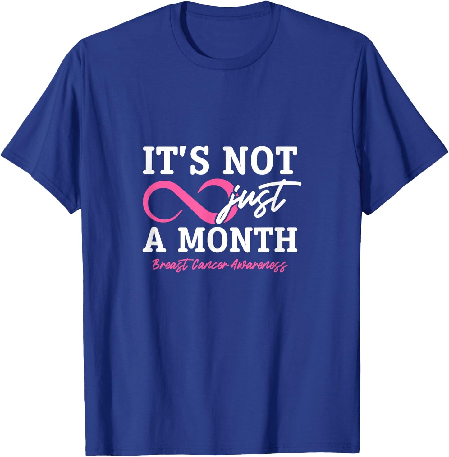 It's Not Just A Month Breast Cancer Awareness T-Shirt - T-Shirt | Royal