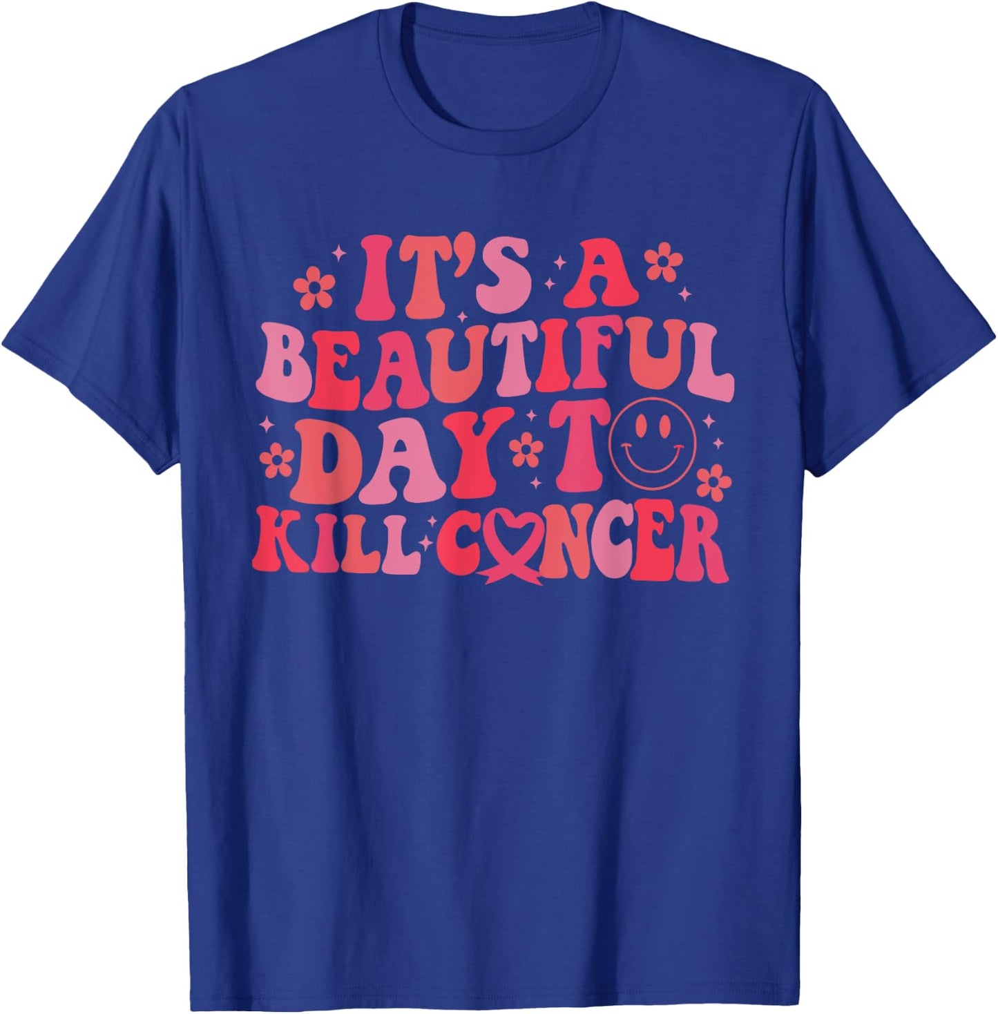 It's A Beautiful Day To Kill Cancer Breast Cancer Awareness T-Shirt - T-Shirt | Royal