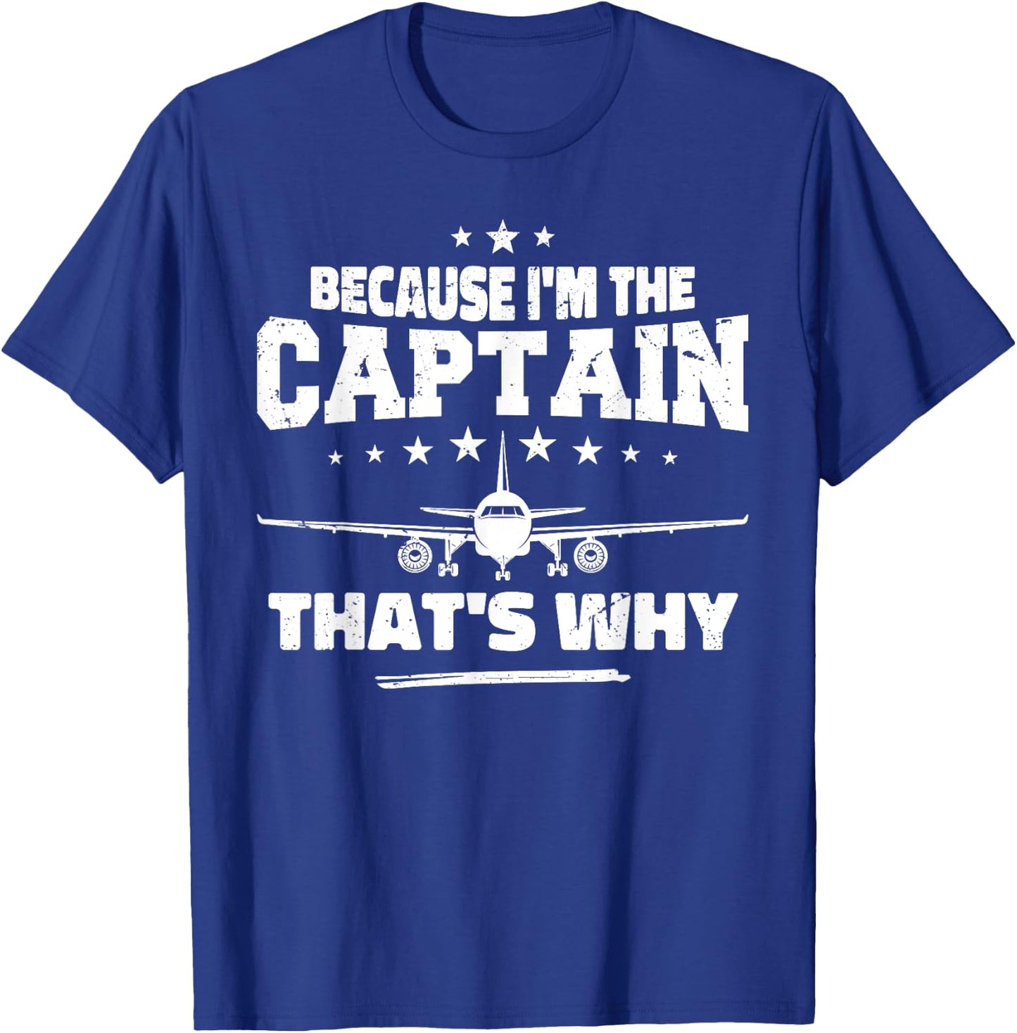 Because I'm The Captain That's Why : Funny Aviation Pilot T-Shirt - T-Shirt | Royal