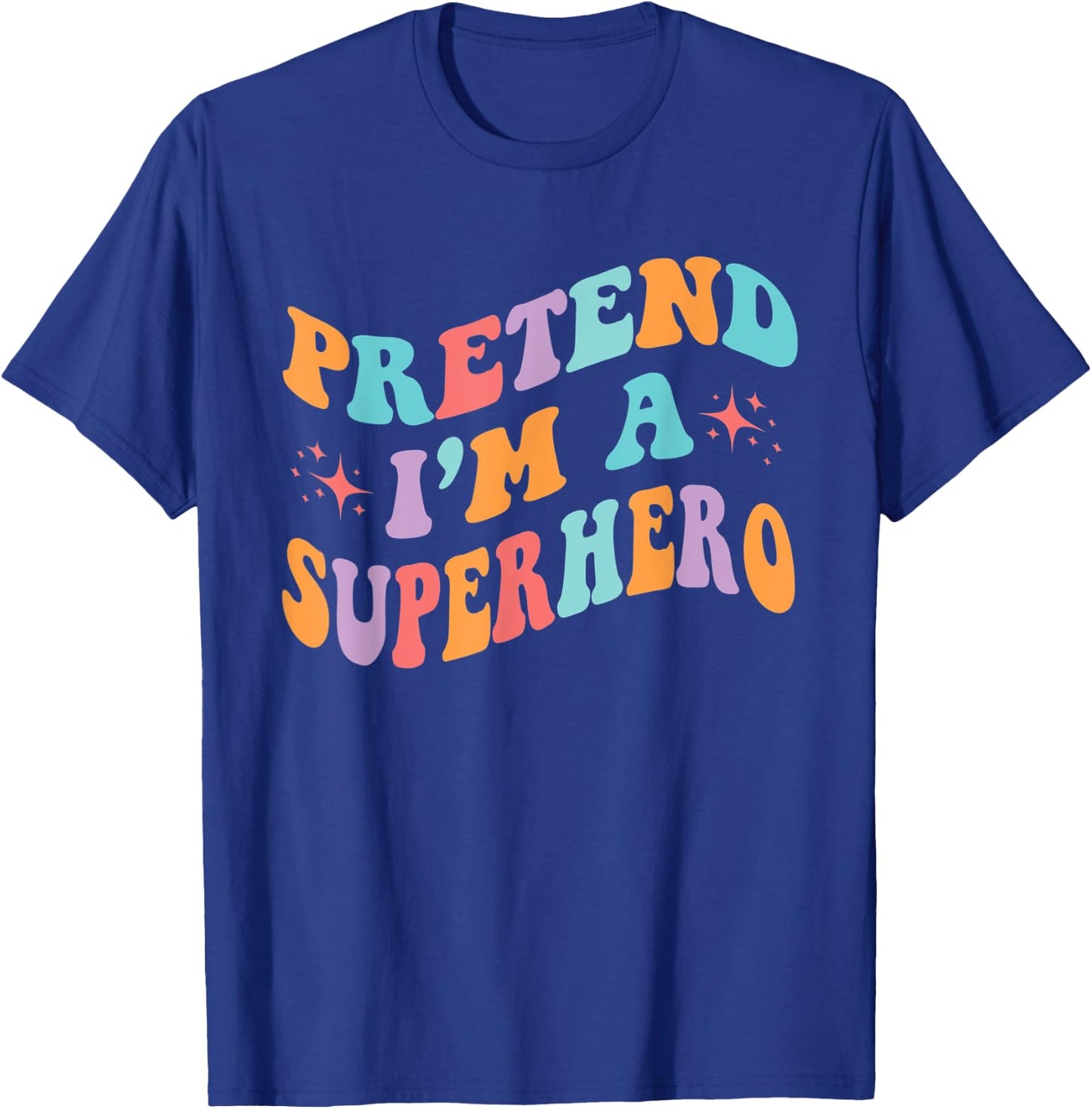 Pretend I'm A Superhero Toddler Men Women Funny T-Shirt - T-Shirt | Royal
