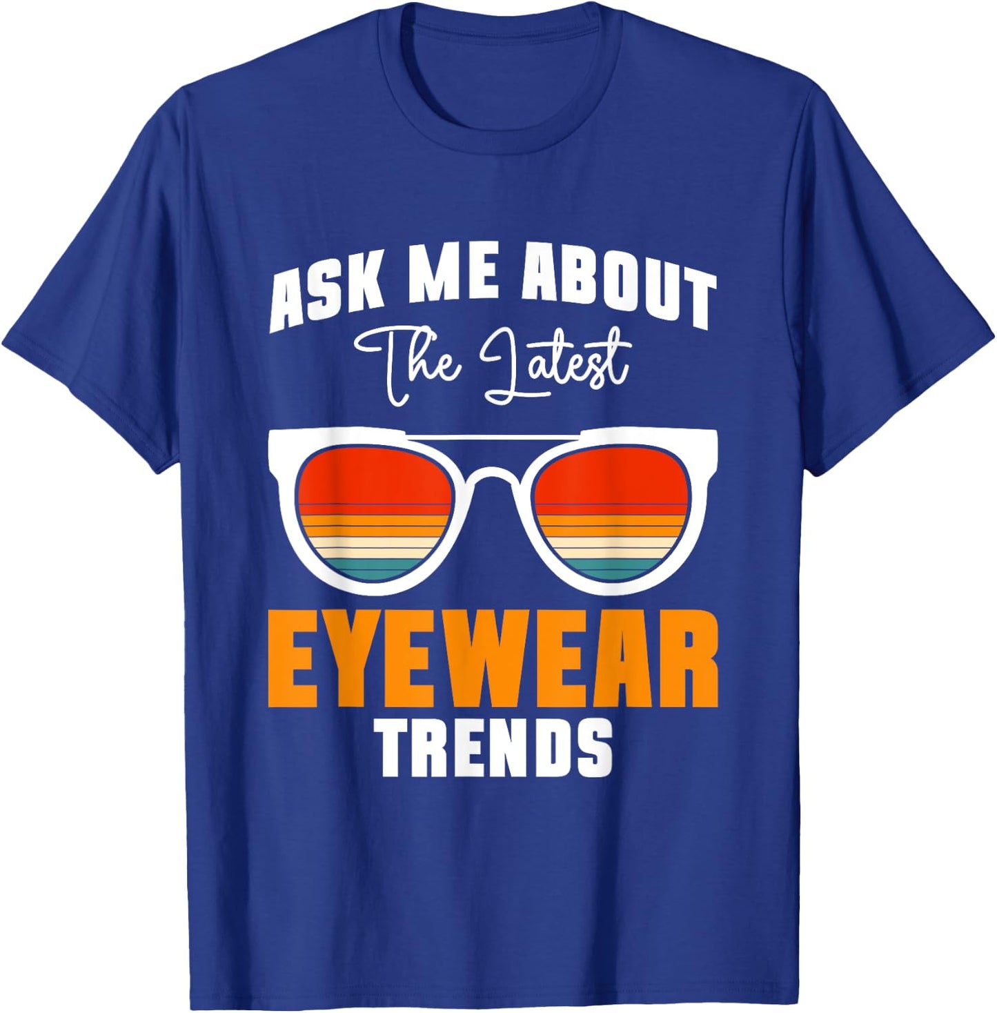 Ask Me About The Latest Eyeware Trends T-Shirt - T-Shirt | Royal