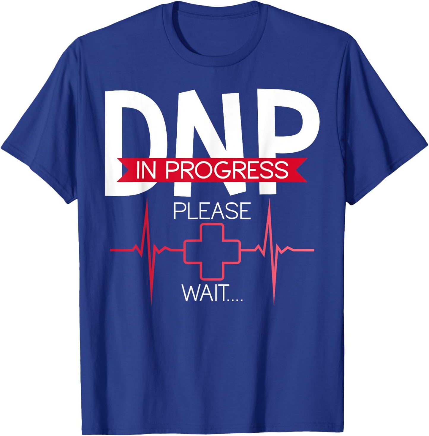 DNP In Progress Please Wait Doctor of Nursing Practice T-Shirt - T-Shirt | Royal