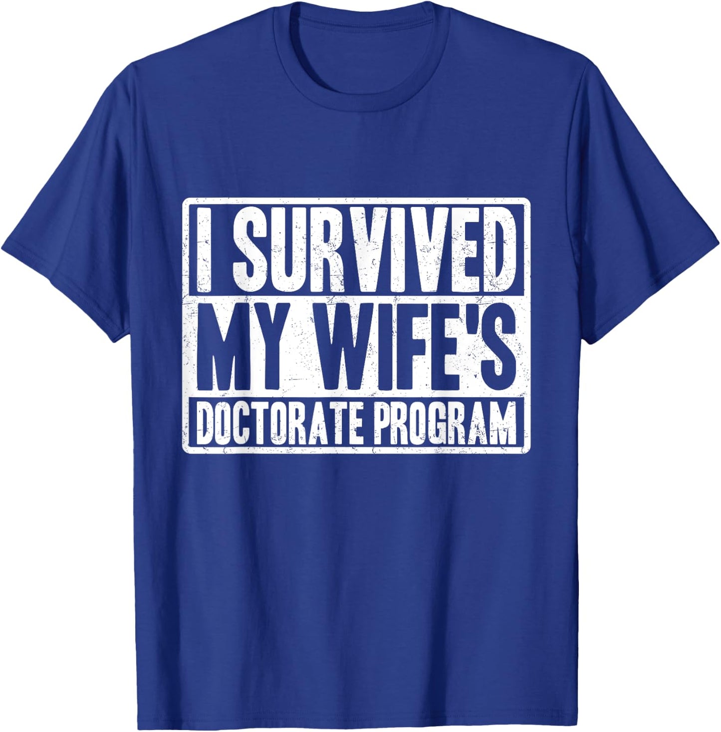 I survived MY wife's Doctorate Program funny PhD Husband T-Shirt - T-Shirt | Royal