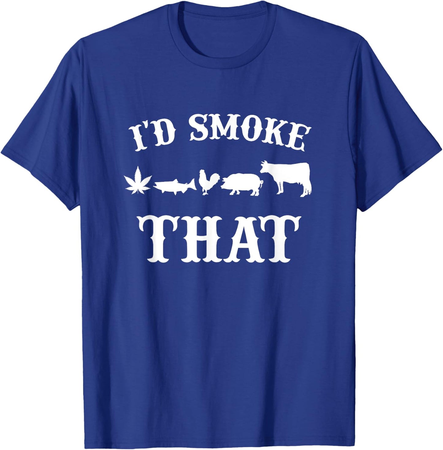 I'd smoke that Beef Pork Chicken weed Funny Grilling BBQ T-Shirt - T-Shirt | Royal