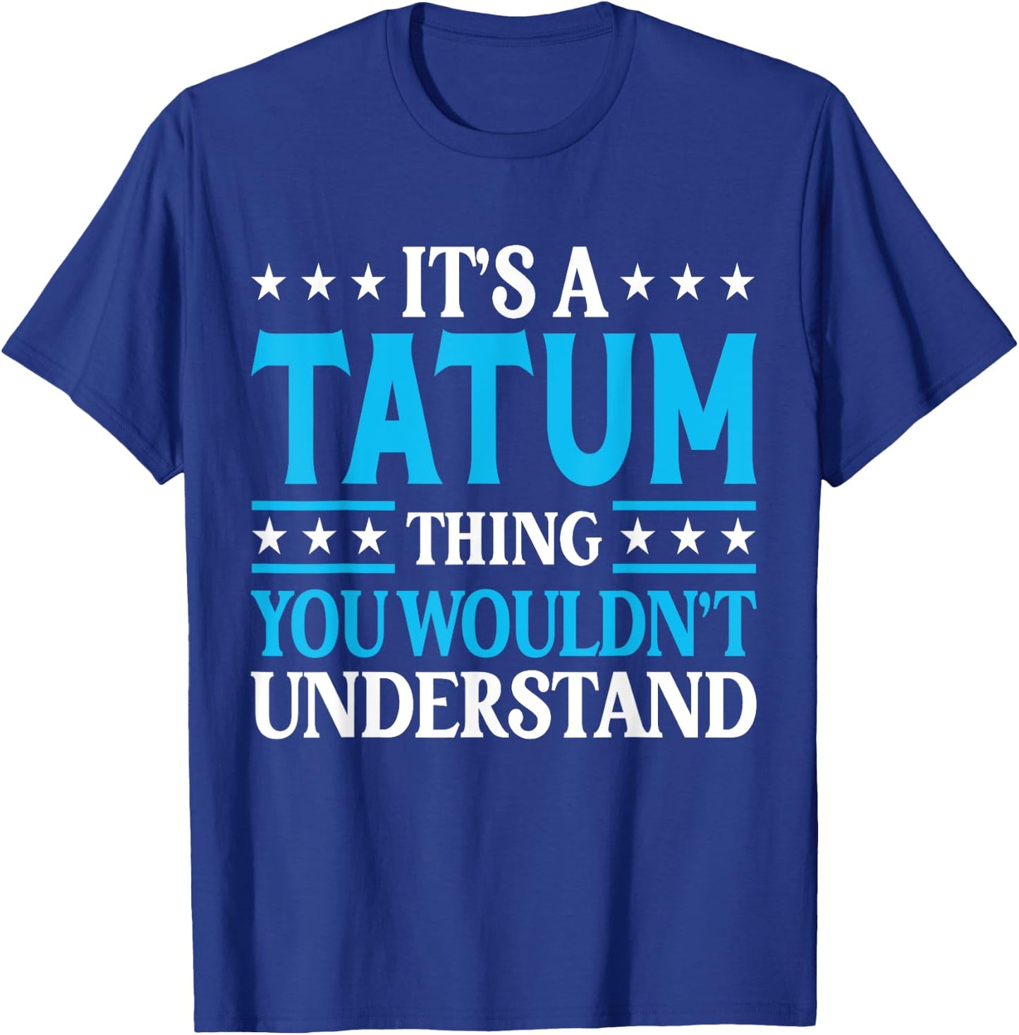 It's A Tatum Thing Personal Name Funny Tatum T-Shirt - T-Shirt | Royal