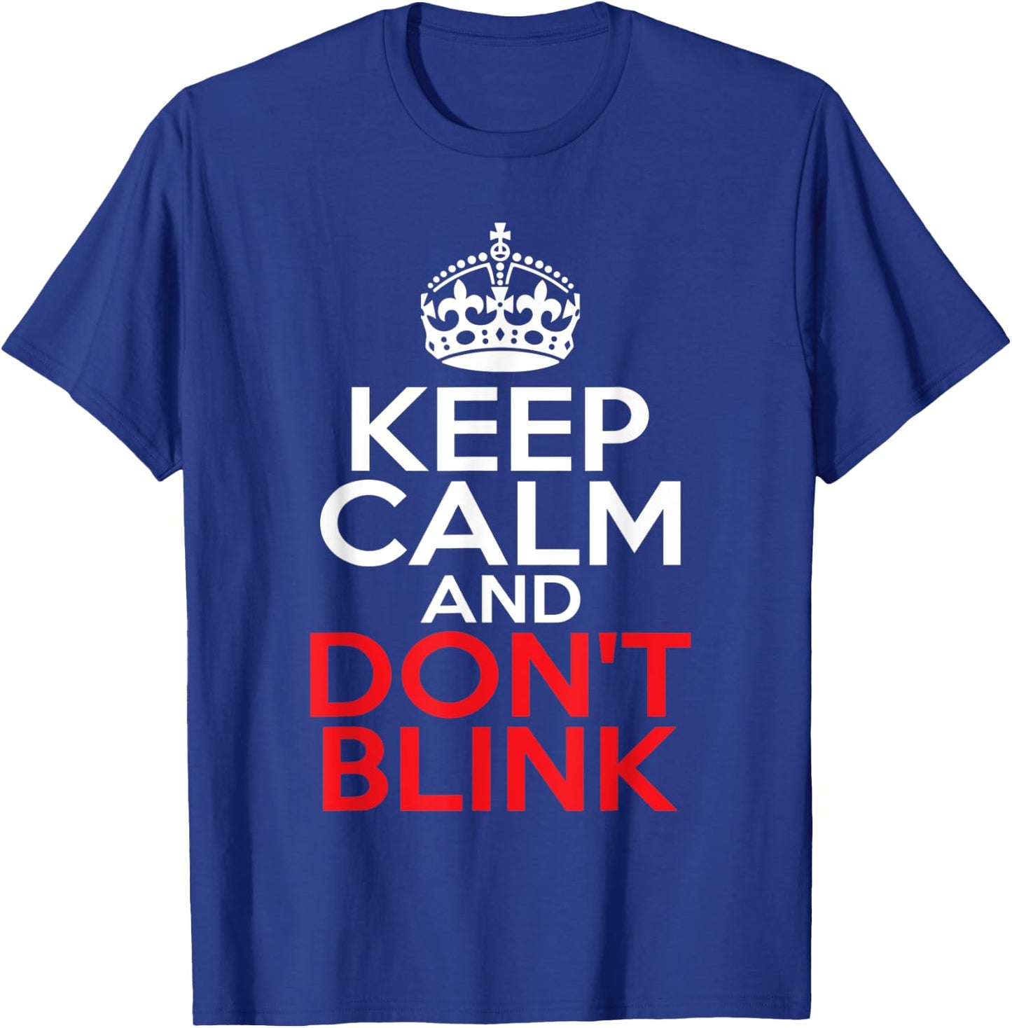 Keep Calm and Don't Blink T-Shirt - T-Shirt | Royal