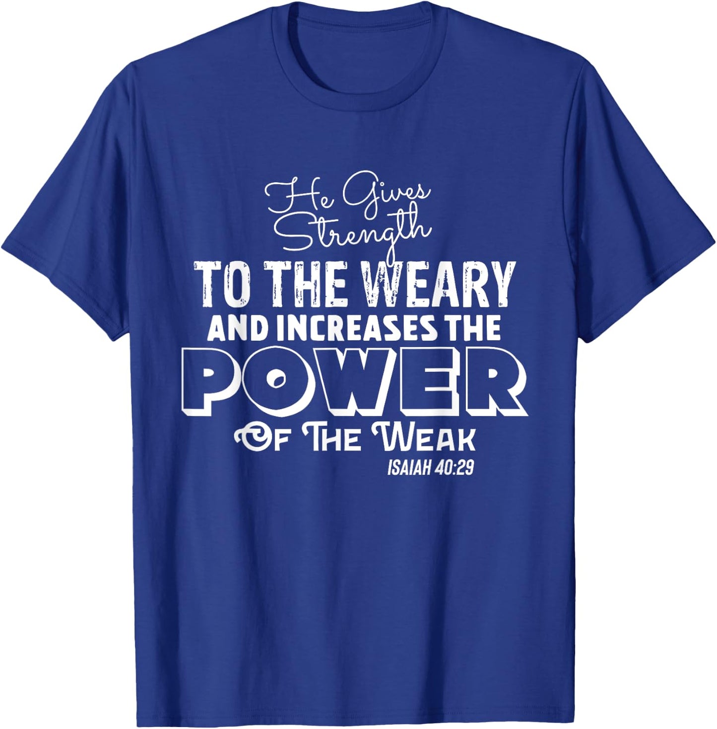 HE GIVES STRENGTH TO THE WEARY Stylish Christian Faith T-Shirt - T-Shirt | Royal