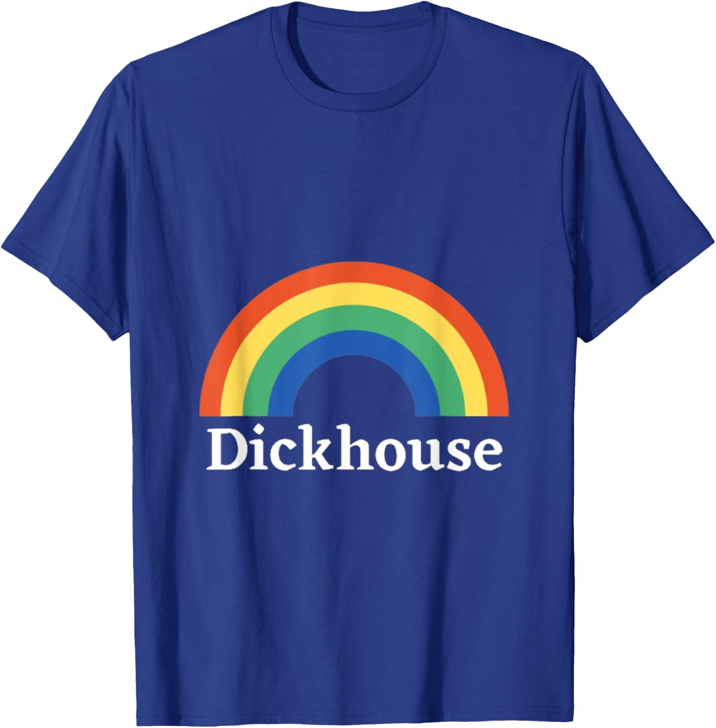 Dickhouse Funny Saying Sarcastic Rainbow Sarcasm T-Shirt - T-Shirt | Royal