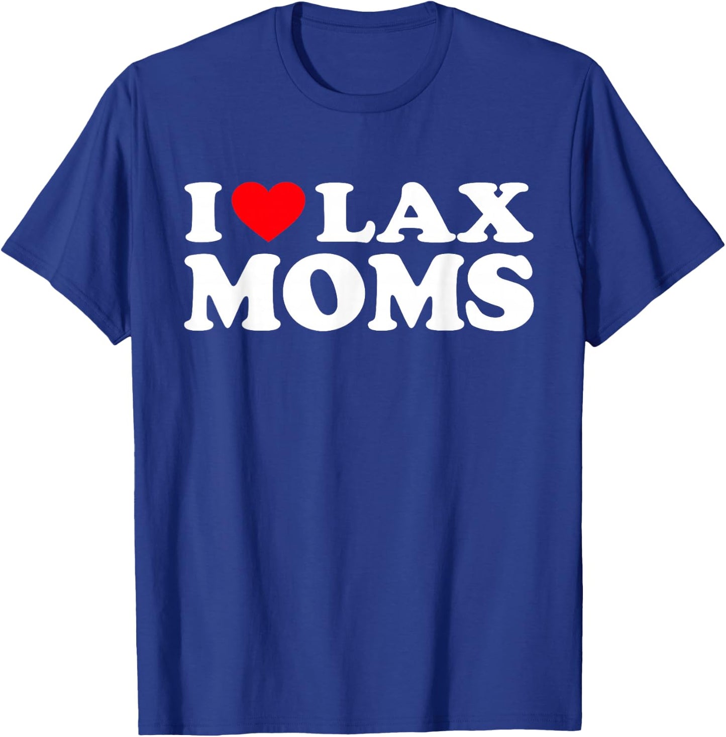 I Love Lax Moms Shirt I Heart Lax Moms T-Shirt - T-Shirt | Royal