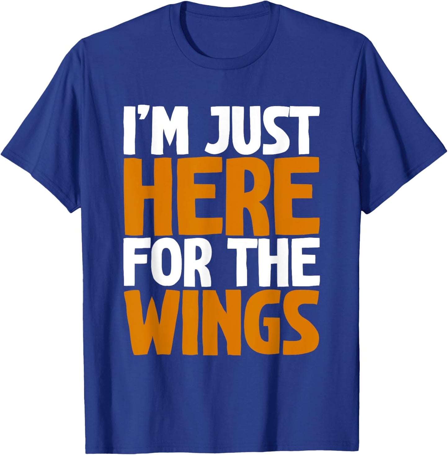 I'm Just Here For The Wings T-Shirt - T-Shirt | Royal