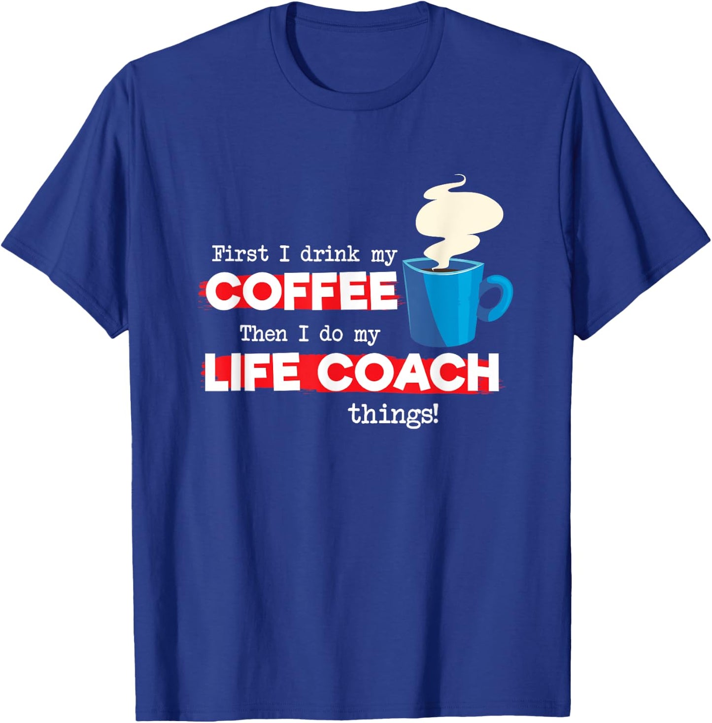 Life Coach & Coffee Lover, Funny Mentor Appreciation Saying T-Shirt - T-Shirt | Royal