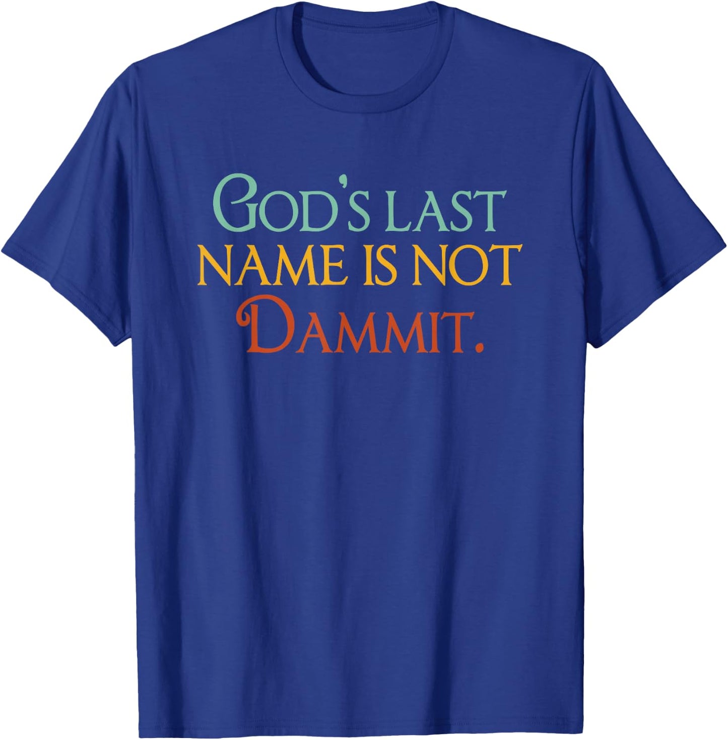 God's Last Name Is Not Dammit Religious Christian T-Shirt - T-Shirt | Royal