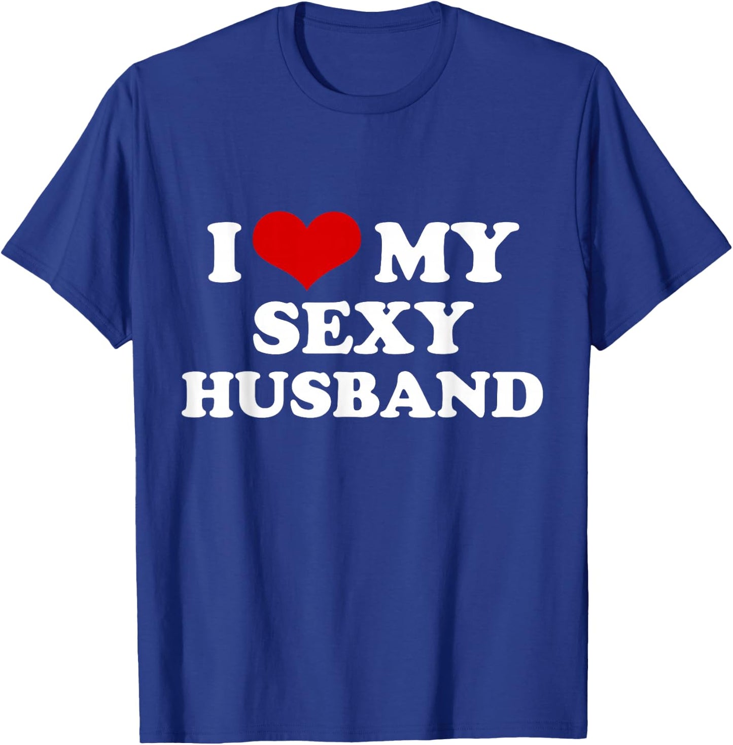 I Love My Sexy Husband Funny Valentines Day Red Heart Love T-Shirt - T-Shirt | Royal