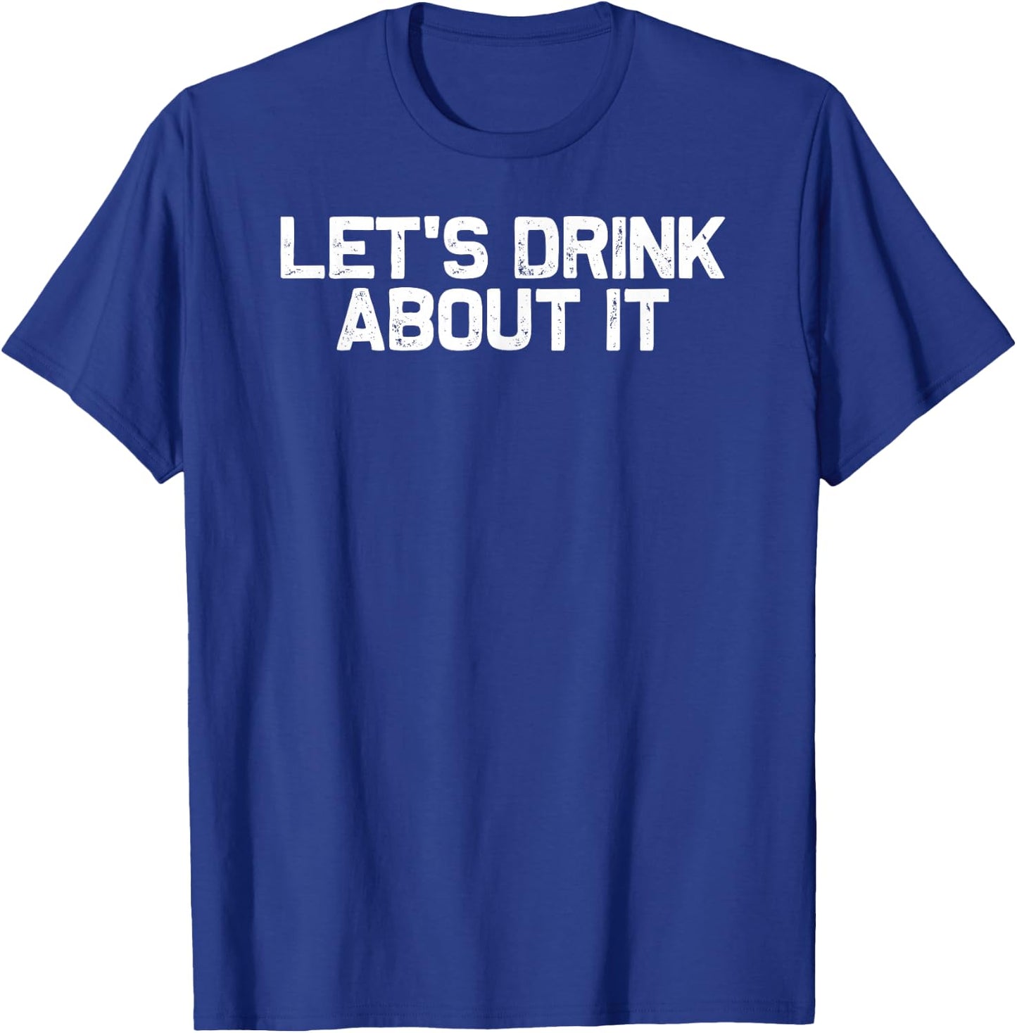 Funny Drinking Let's Drink About It T-Shirt - T-Shirt | Royal