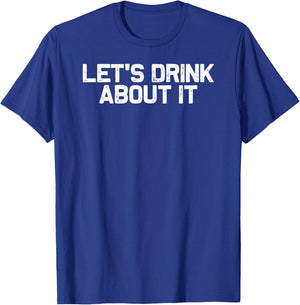 Funny Drinking Let's Drink About It T-Shirt - T-Shirt | Royal