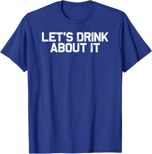 Funny Drinking Let's Drink About It T-Shirt - T-Shirt | Royal