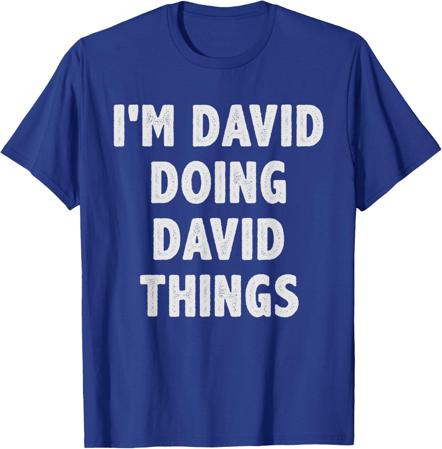I'm David Doing David Things - Funny Gift David Name T-Shirt - T-Shirt | Royal