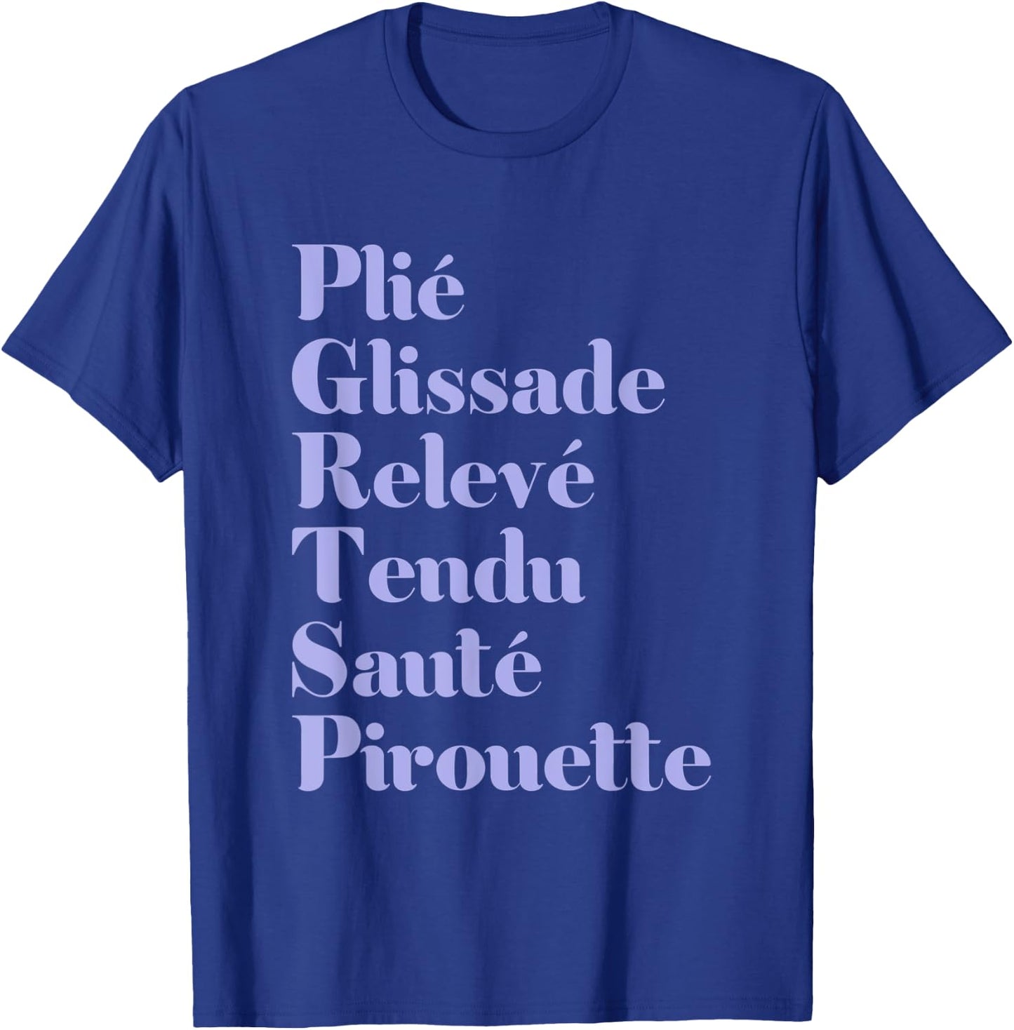 Ballet Plie Gliassade Releve Tendu Saute Pirouette Dancer T-Shirt - T-Shirt | Royal