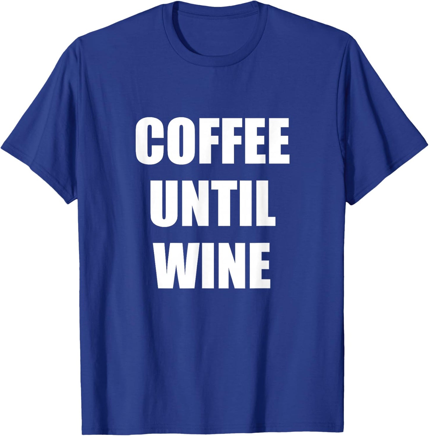 Coffee Until Wine T-Shirt - T-Shirt | Royal