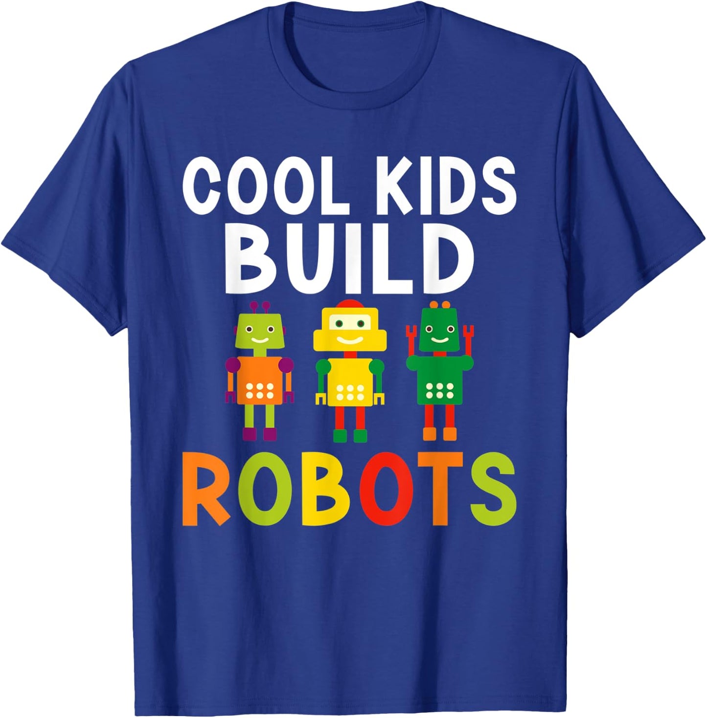 Cool Kids build Robots T-Shirt - T-Shirt | Royal