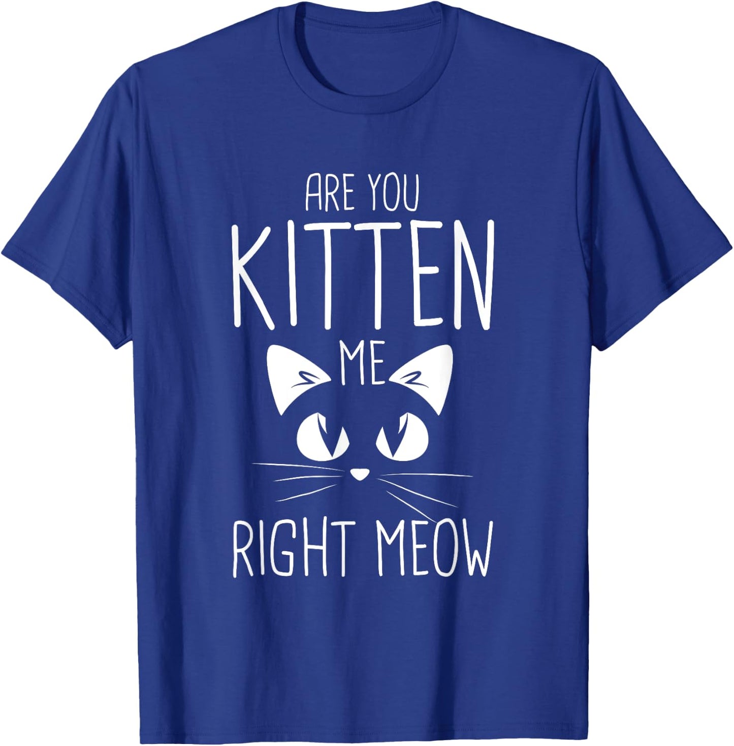 Are you kitten me right meow T-Shirt - T-Shirt | Royal