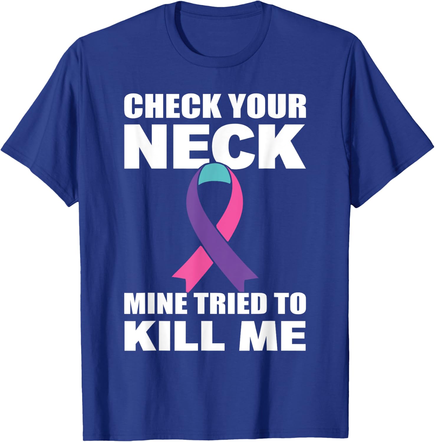 Check Your Neck Mine Tried To Kill Me Thyroid Cancer T-Shirt - T-Shirt | Royal