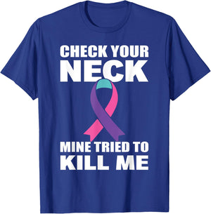 Check Your Neck Mine Tried To Kill Me Thyroid Cancer T-Shirt - T-Shirt | Royal