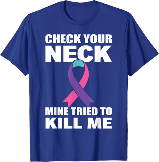 Check Your Neck Mine Tried To Kill Me Thyroid Cancer T-Shirt - T-Shirt | Royal