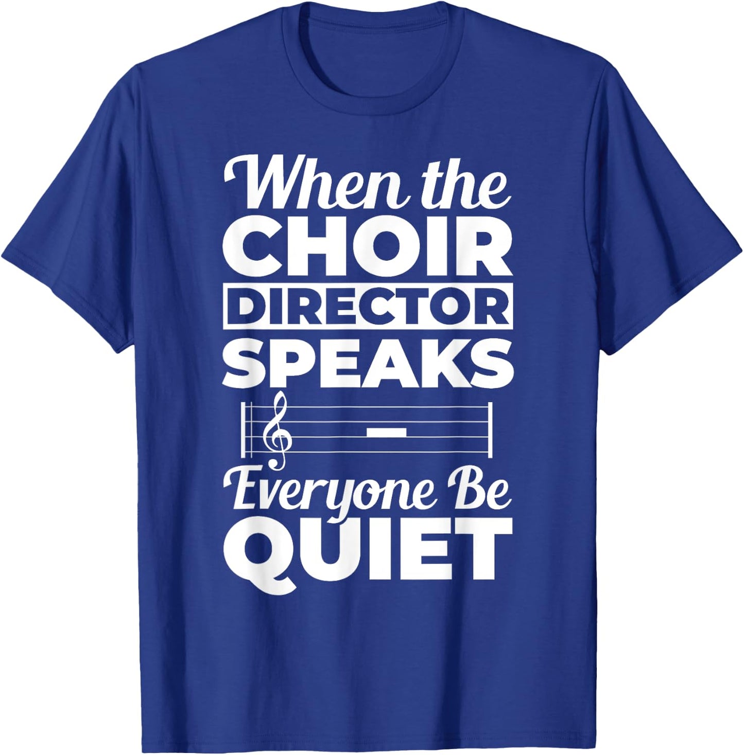 When Choir Director Speaks Choir Teacher Chorus Music Choir Men Women T-Shirt - T-Shirt | Royal