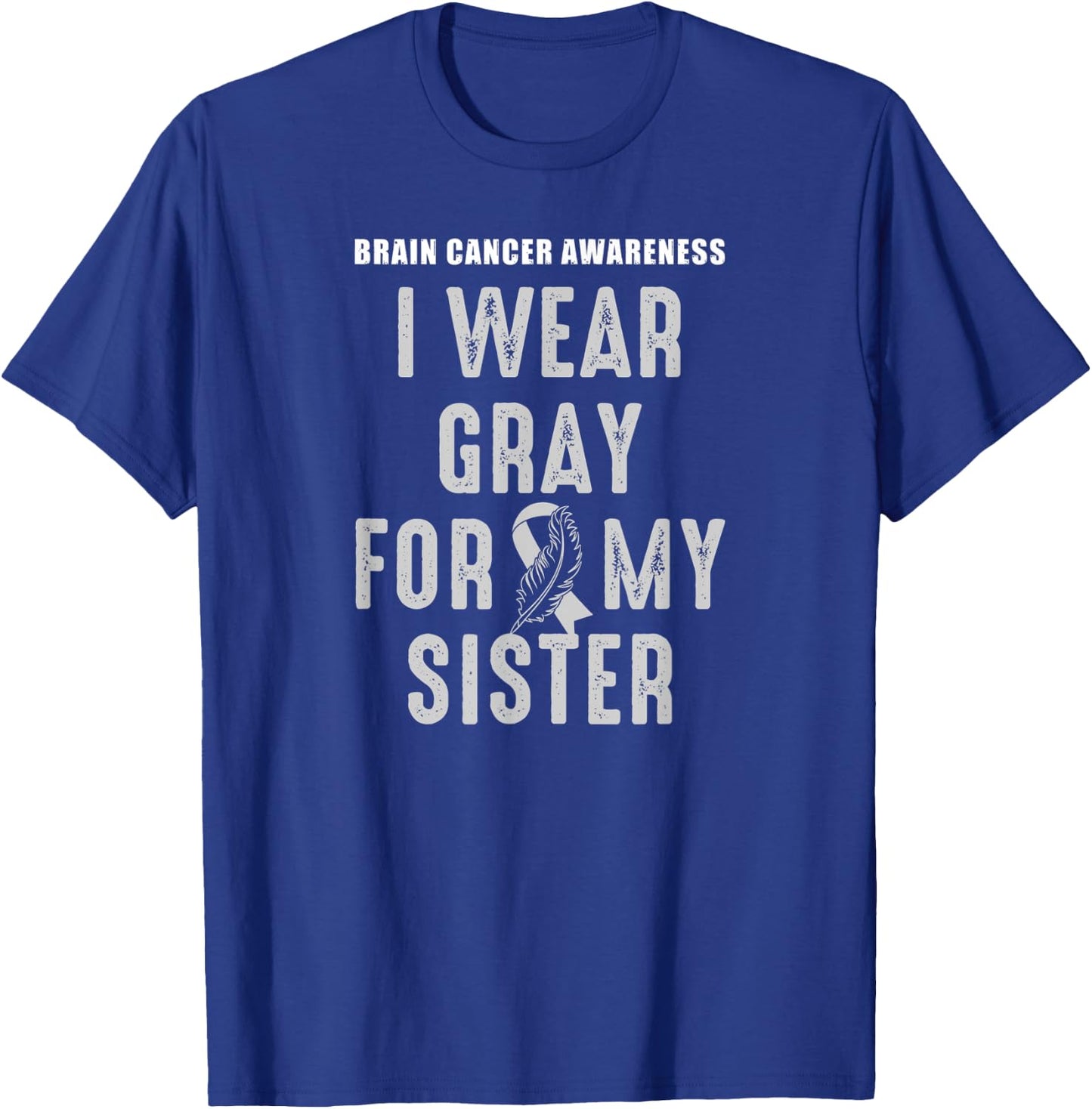 I Wear Gray For My Sister - Brain Tumor Awareness T-Shirt - T-Shirt | Royal