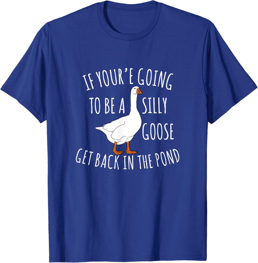 Cute If You're Going To Be Silly Goose Get Back In The Pond T-Shirt - T-Shirt | Royal