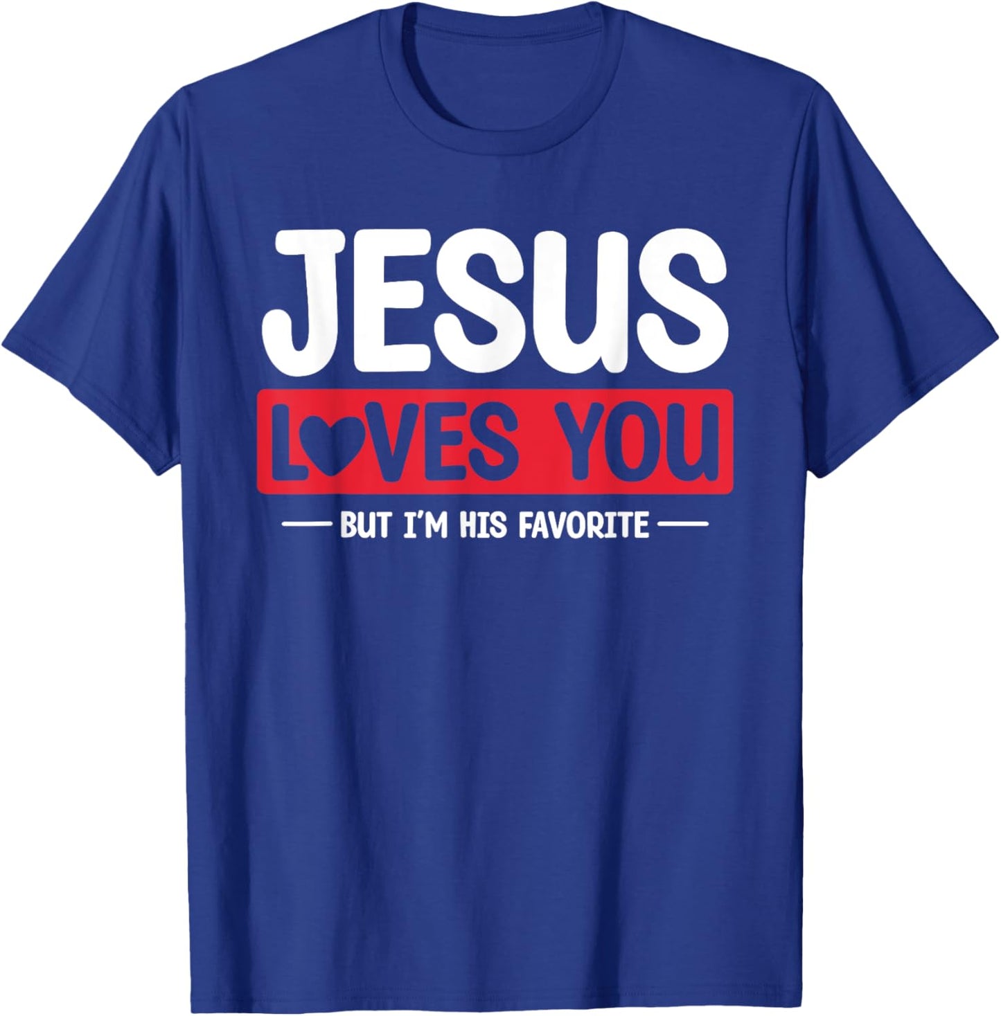 Jesus Loves You But I'm His Favorite Christian Faith T-Shirt - T-Shirt | Royal