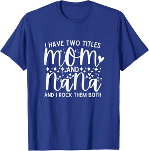 I Have Two Titles Mom And Nana Mother's Day T-Shirt - T-Shirt | Royal
