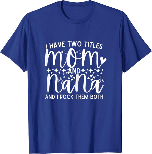 I Have Two Titles Mom And Nana Mother's Day T-Shirt - T-Shirt | Royal