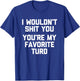 I Wouldn't Shit You (You're My Favorite Turd) - Funny Saying T-Shirt - T-Shirt | Royal