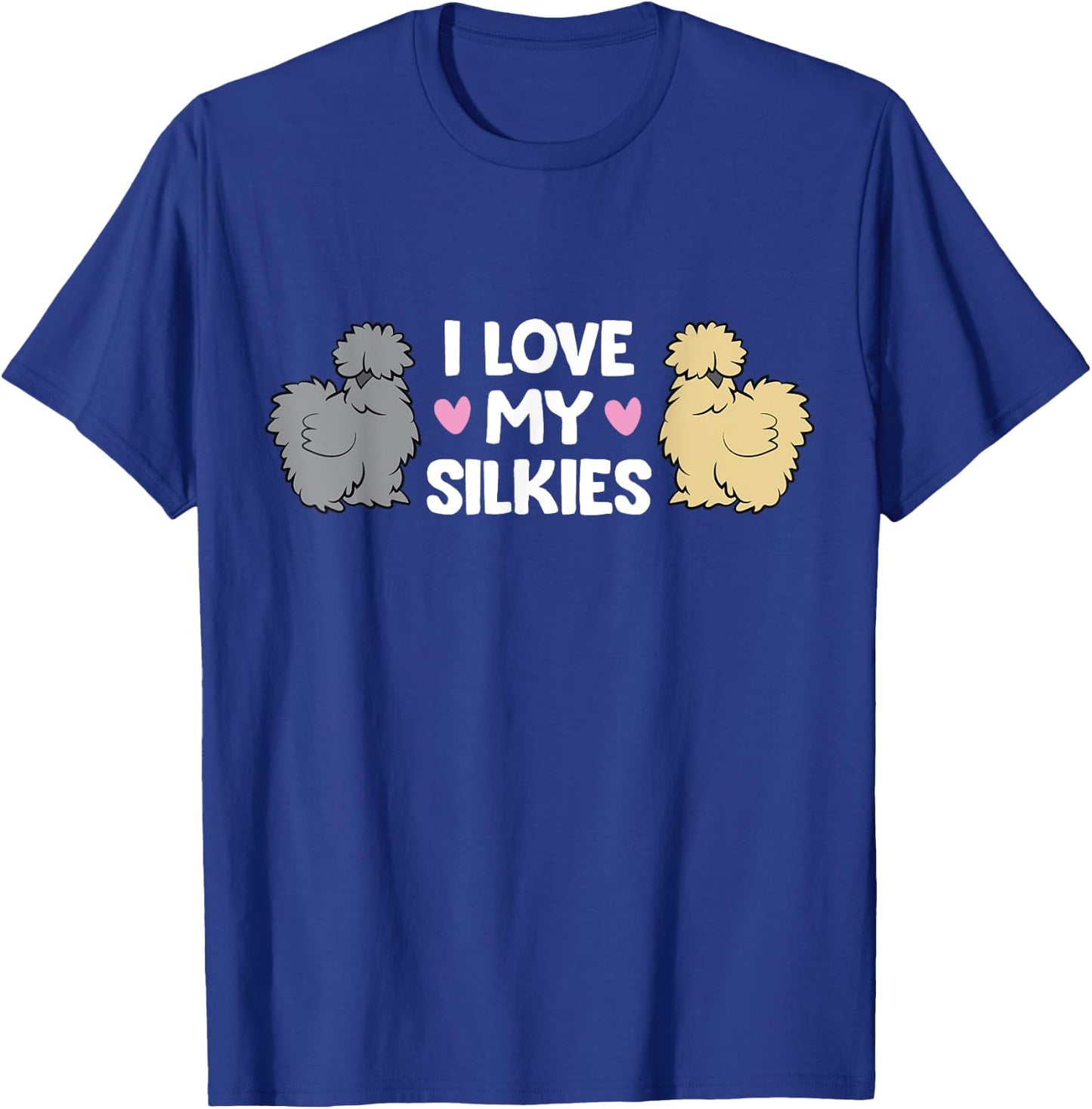 Silkie Chicken Farming Silkie Chickens I Love My Silkies T-Shirt - T-Shirt | Royal
