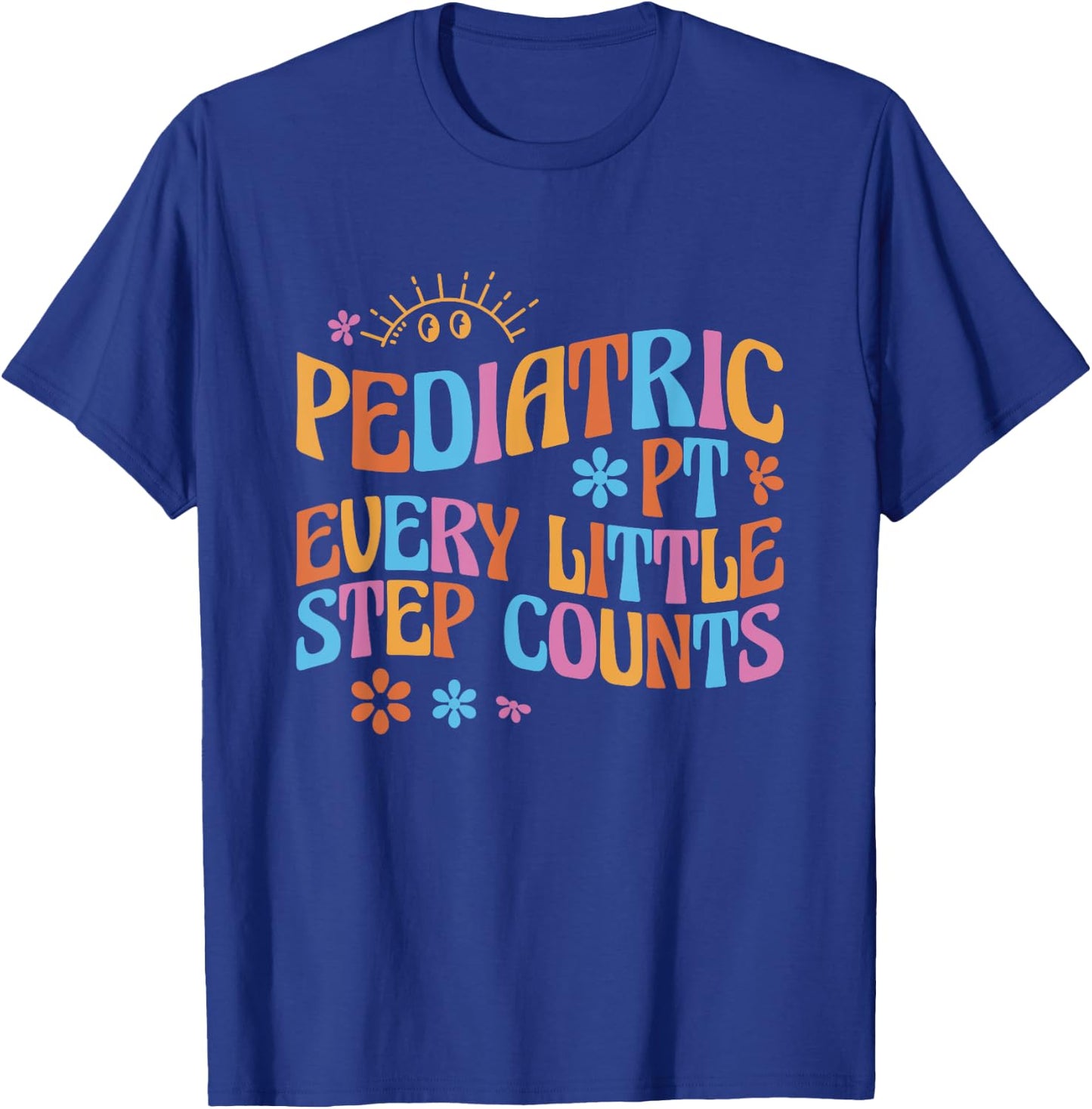 Pediatric Physical Therapy PT Every Little Step Counts T-Shirt - T-Shirt | Royal