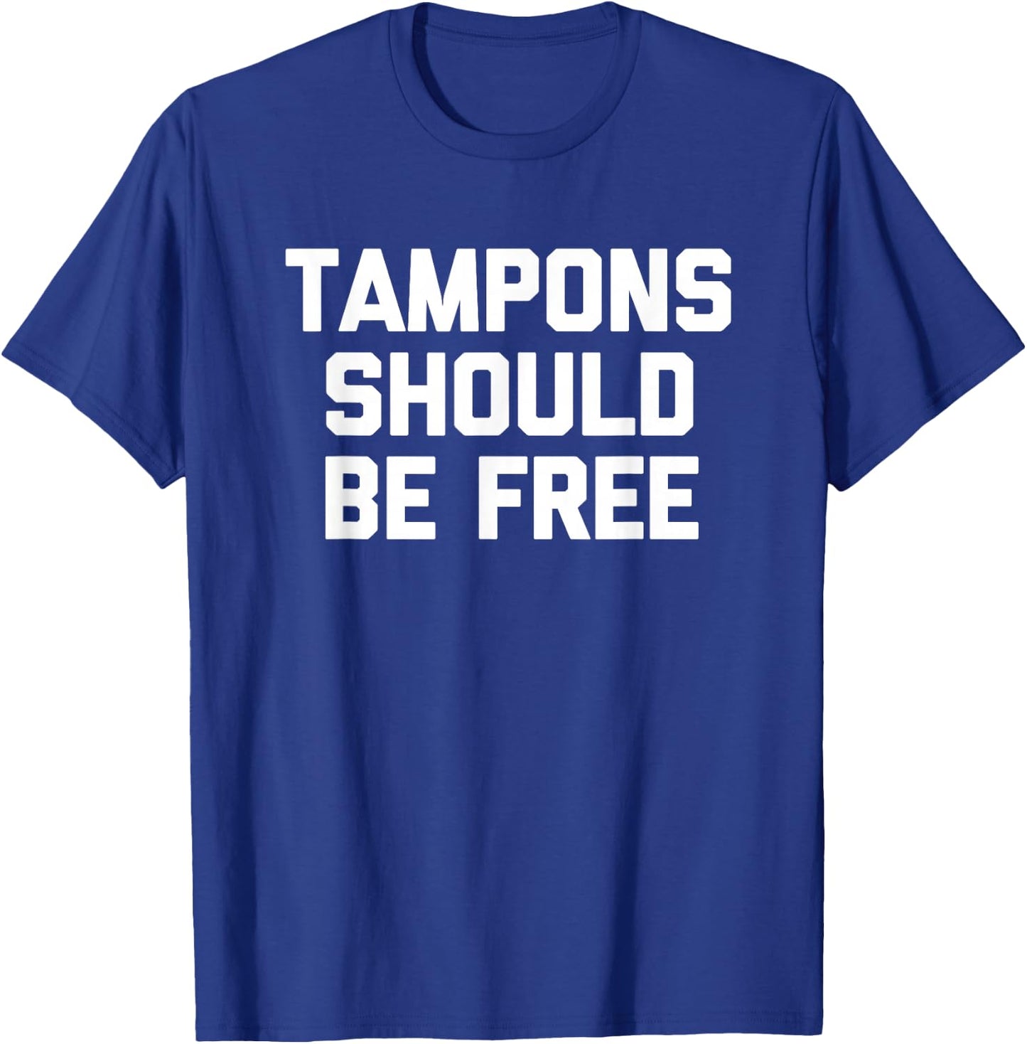 Tampons Should Be Free - Funny Saying Sarcastic Cool Cute T-Shirt - T-Shirt | Royal