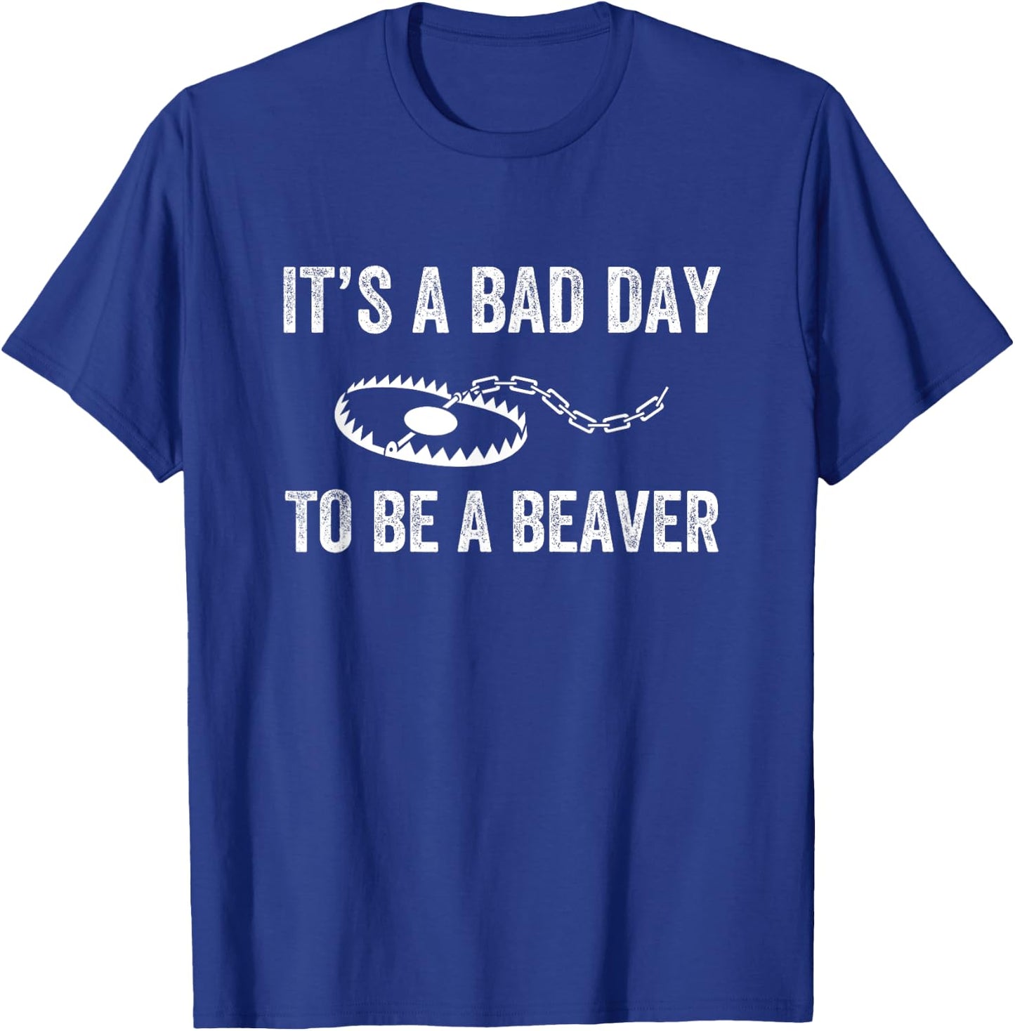Bad Day to Be a Beaver Trap Hunting Funny Trapper T-Shirt - T-Shirt | Royal