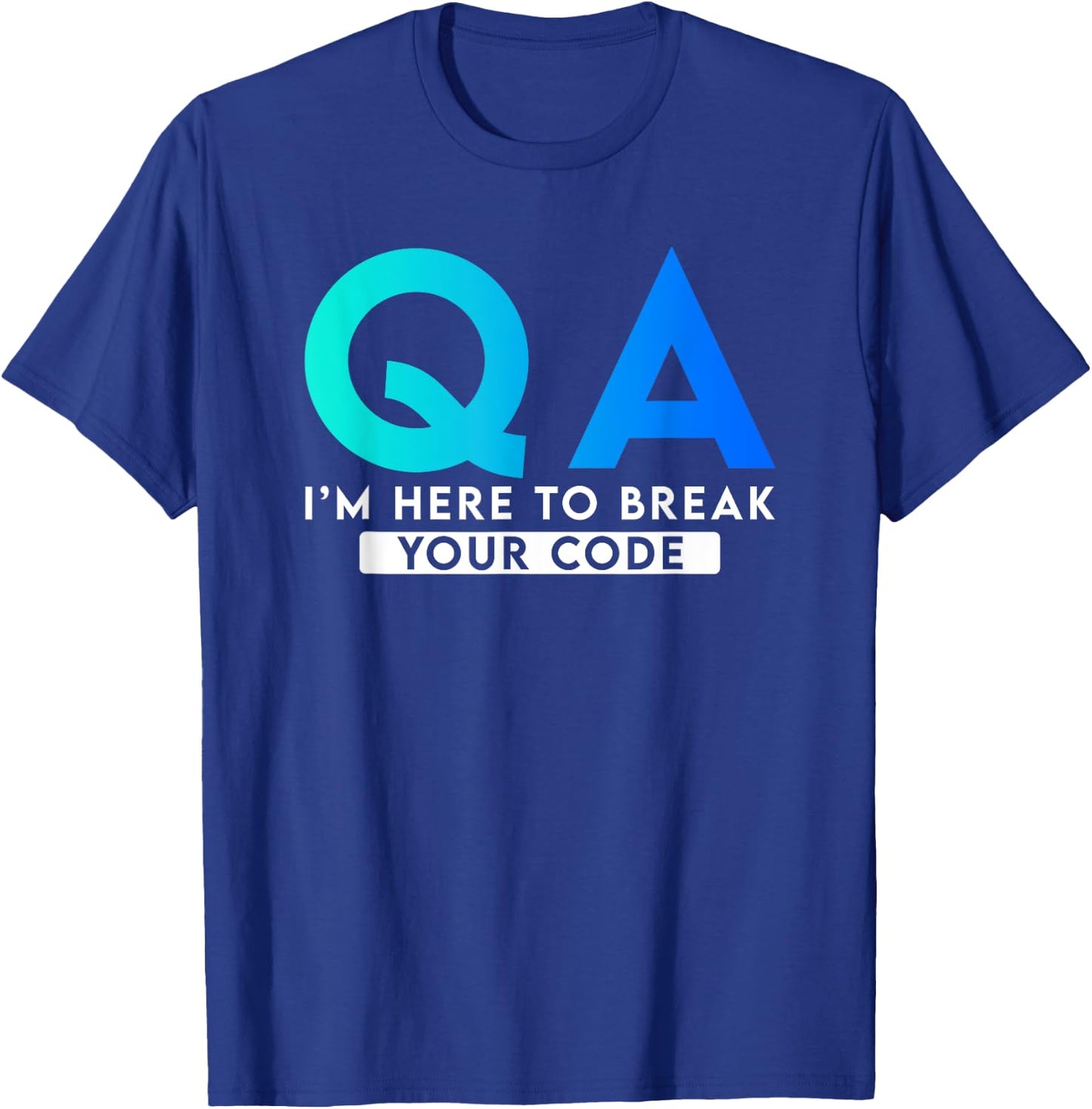 QA I'm here to break your code T-Shirt - T-Shirt | Royal