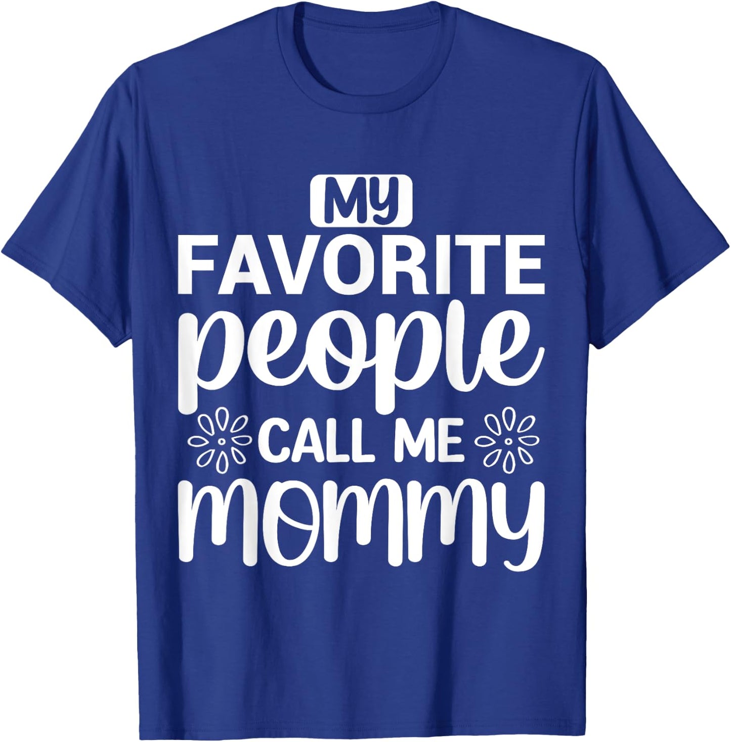 My Favorite People Call Me Mommy Funny Saying Mother Mom T-Shirt - T-Shirt | Royal