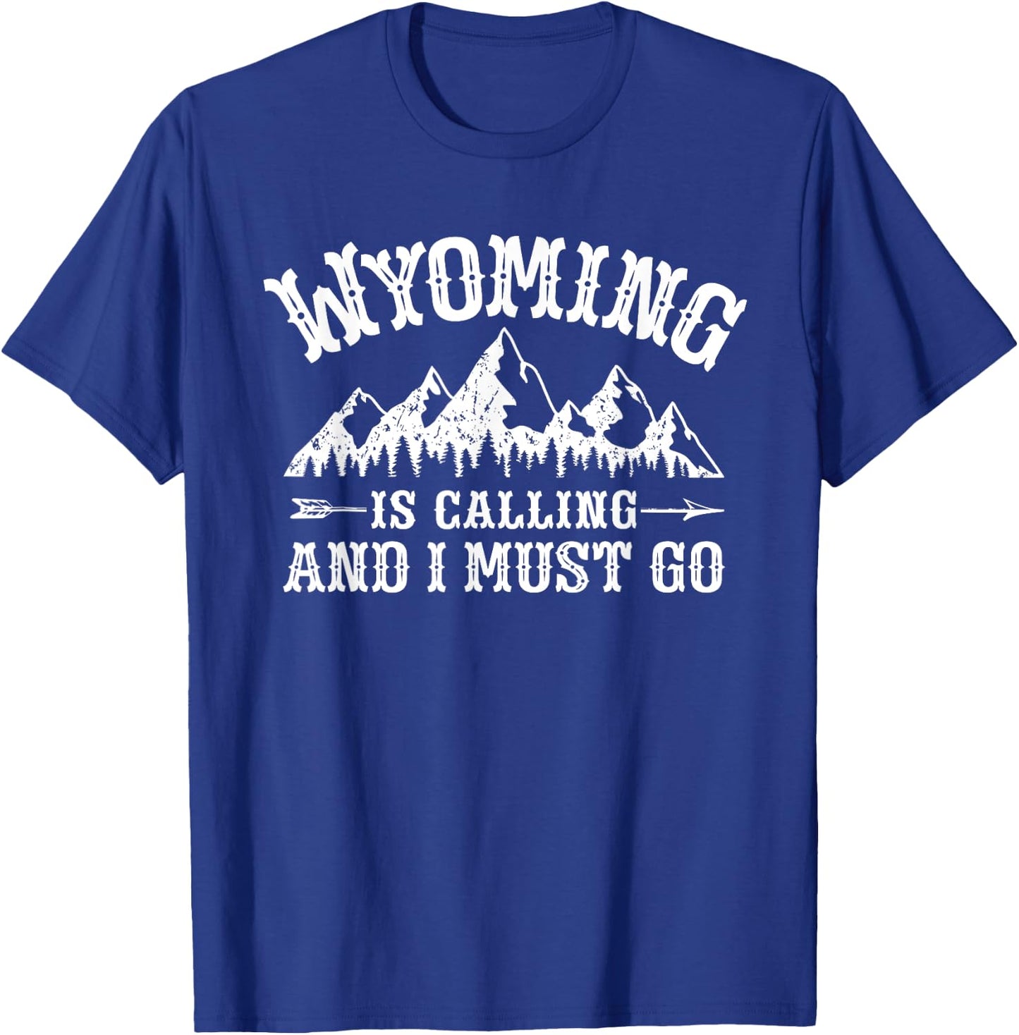Wyoming Is Calling And I Must Go Wyoming Mountain Vacation T-Shirt - T-Shirt | Royal