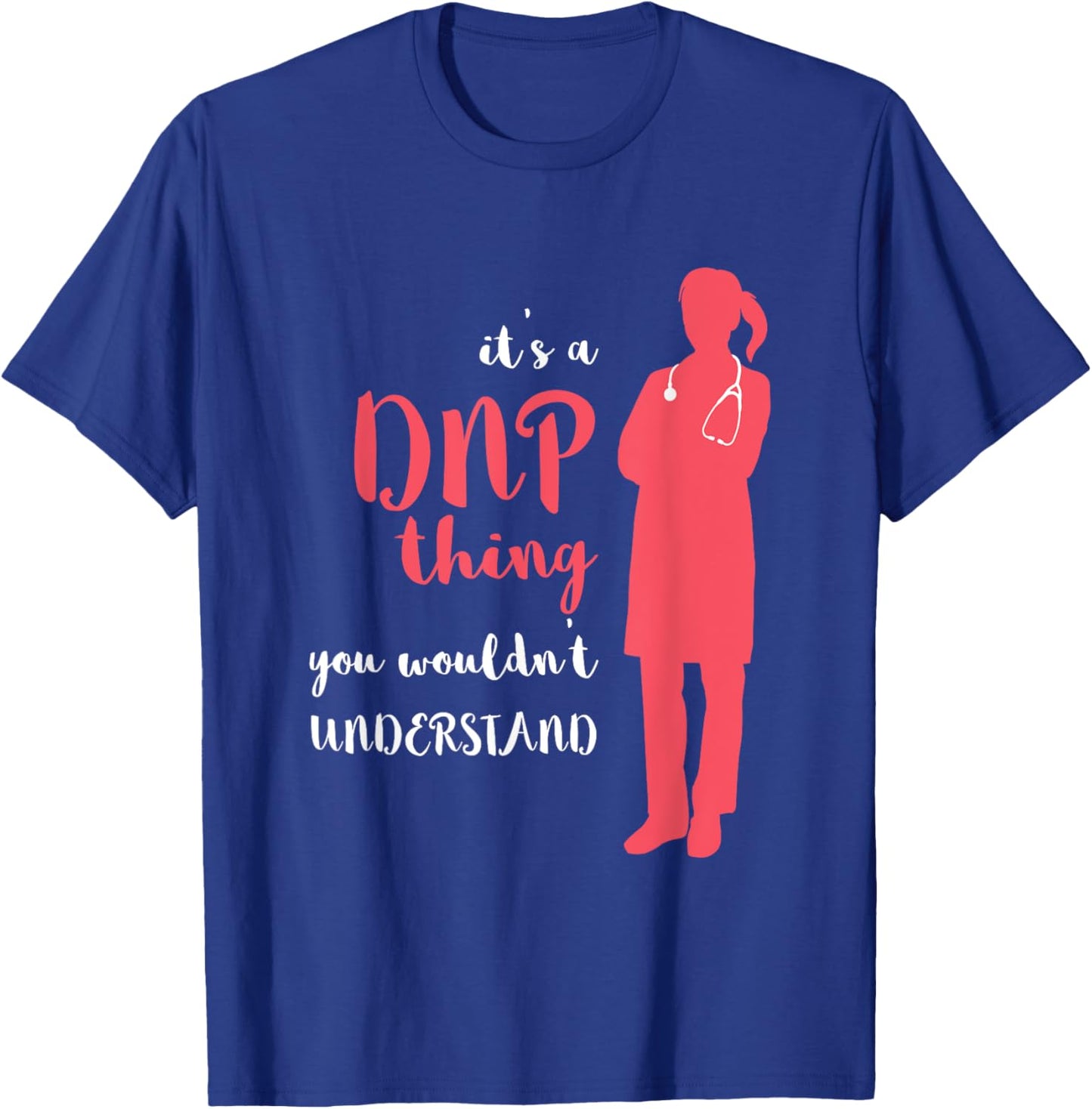 DNP Thing RN Nurse Nursing Practice DNP Nurse DNP Doctor T-Shirt - T-Shirt | Royal