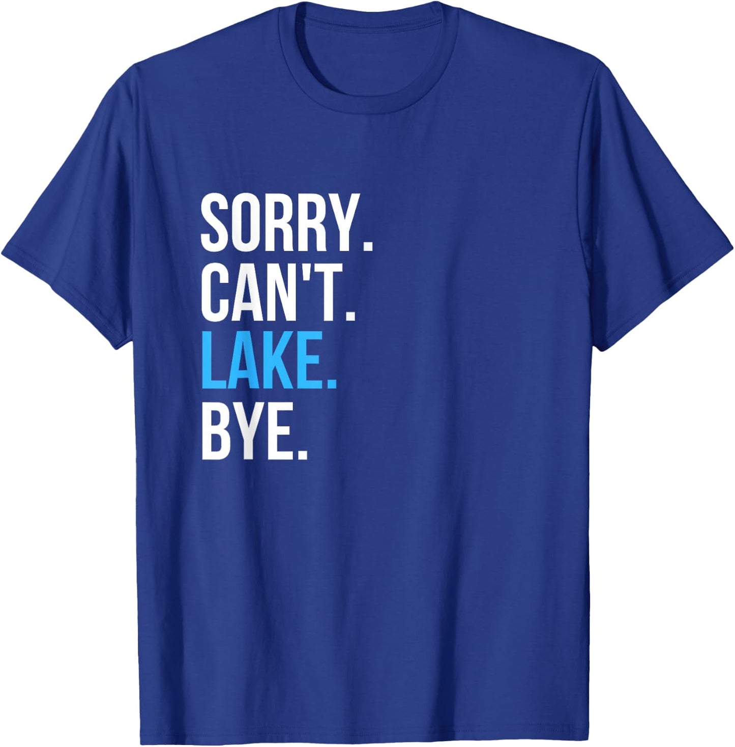 Sorry Can't Lake Bye Funny Going to The Lake Vibes Gift T-Shirt - T-Shirt | Royal